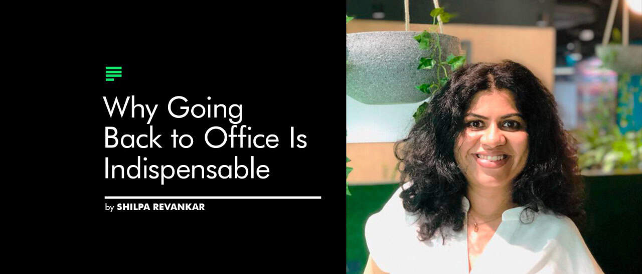 Why Going Back to Office Is Indispensable by Shilpa Revankar